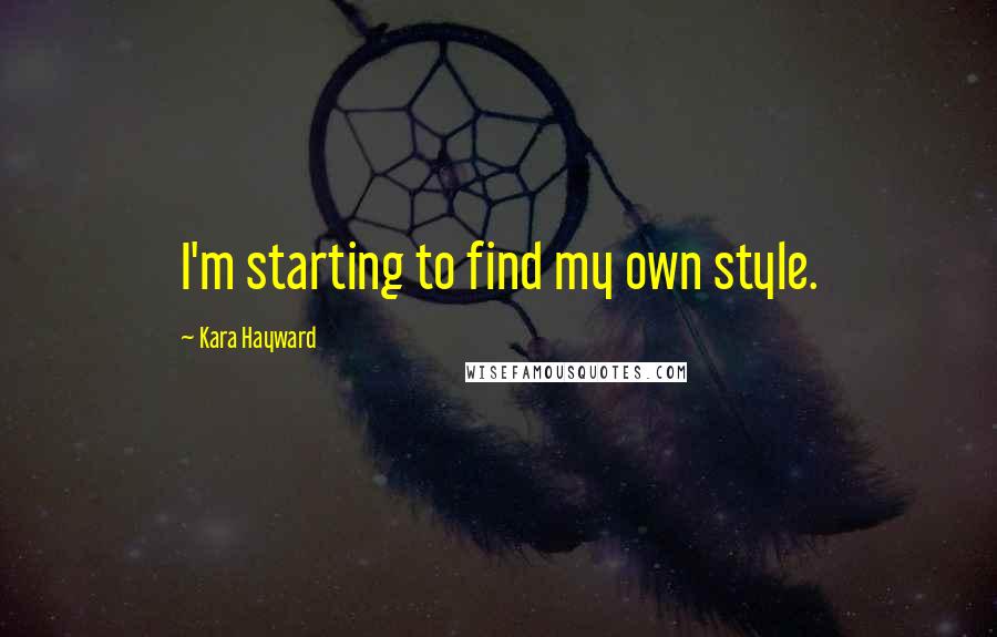 Kara Hayward Quotes: I'm starting to find my own style.