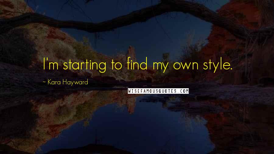 Kara Hayward Quotes: I'm starting to find my own style.