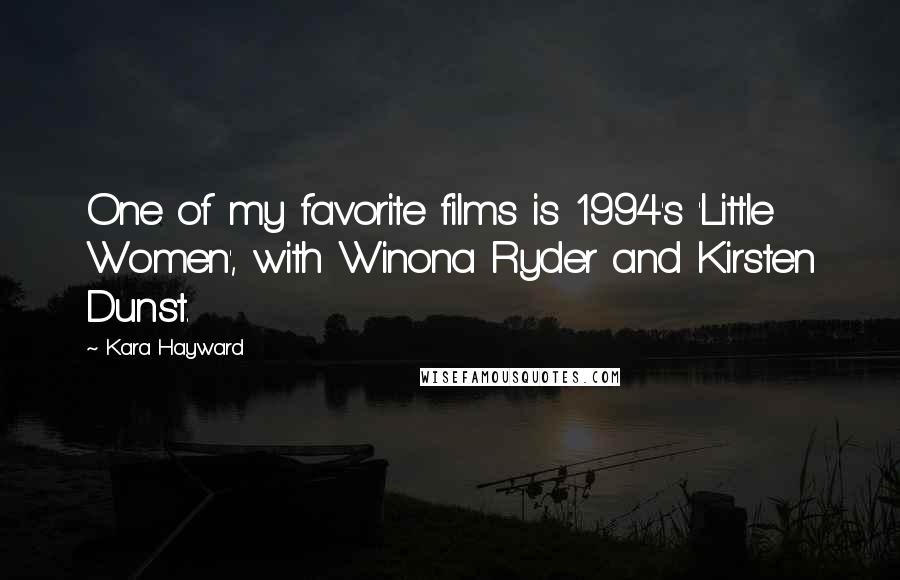 Kara Hayward Quotes: One of my favorite films is 1994's 'Little Women', with Winona Ryder and Kirsten Dunst.