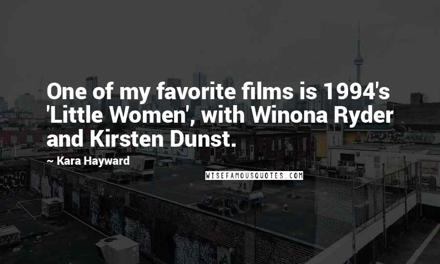 Kara Hayward Quotes: One of my favorite films is 1994's 'Little Women', with Winona Ryder and Kirsten Dunst.