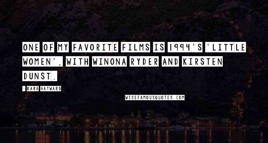 Kara Hayward Quotes: One of my favorite films is 1994's 'Little Women', with Winona Ryder and Kirsten Dunst.