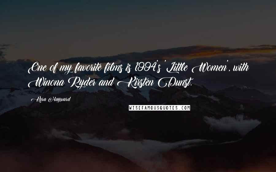 Kara Hayward Quotes: One of my favorite films is 1994's 'Little Women', with Winona Ryder and Kirsten Dunst.