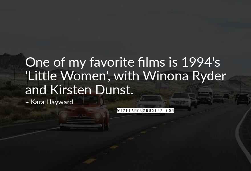 Kara Hayward Quotes: One of my favorite films is 1994's 'Little Women', with Winona Ryder and Kirsten Dunst.
