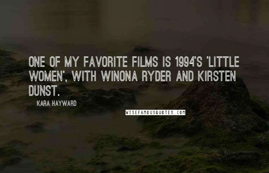 Kara Hayward Quotes: One of my favorite films is 1994's 'Little Women', with Winona Ryder and Kirsten Dunst.