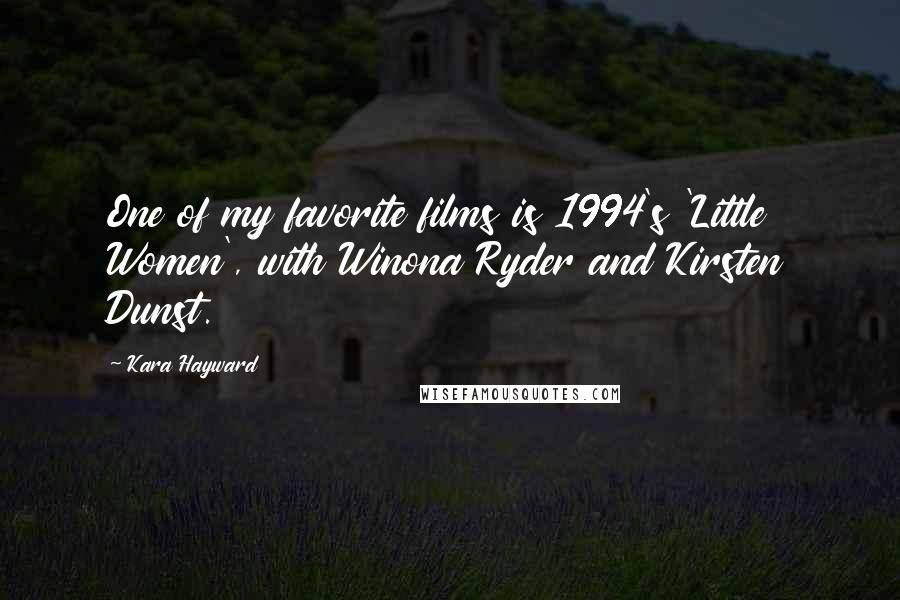 Kara Hayward Quotes: One of my favorite films is 1994's 'Little Women', with Winona Ryder and Kirsten Dunst.