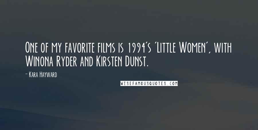 Kara Hayward Quotes: One of my favorite films is 1994's 'Little Women', with Winona Ryder and Kirsten Dunst.