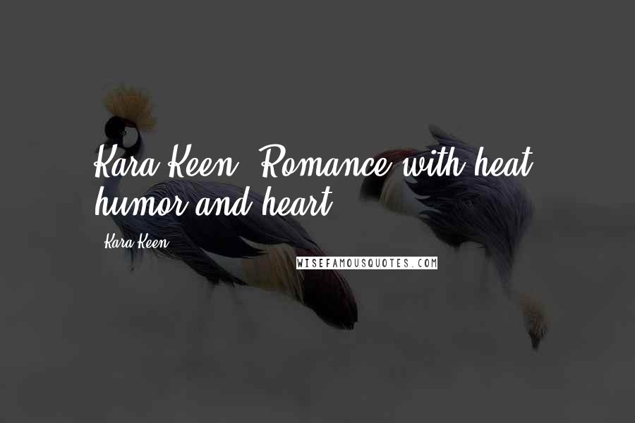 Kara Keen Quotes: Kara Keen--Romance with heat, humor and heart