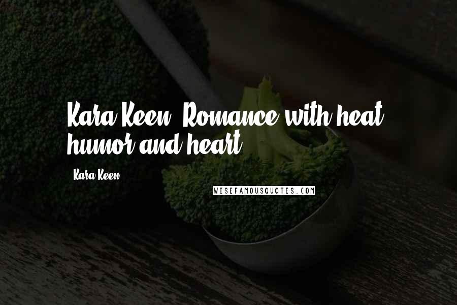 Kara Keen Quotes: Kara Keen--Romance with heat, humor and heart