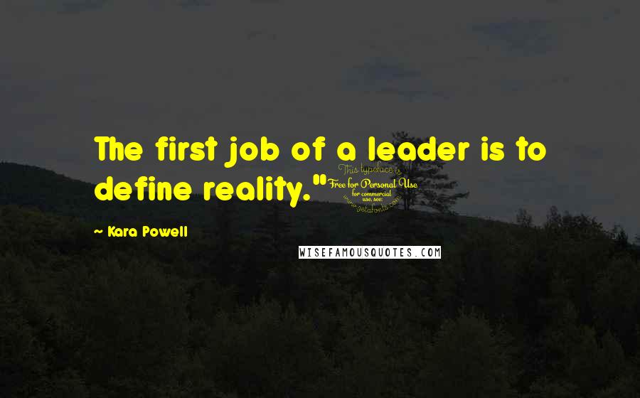 Kara Powell Quotes: The first job of a leader is to define reality."1