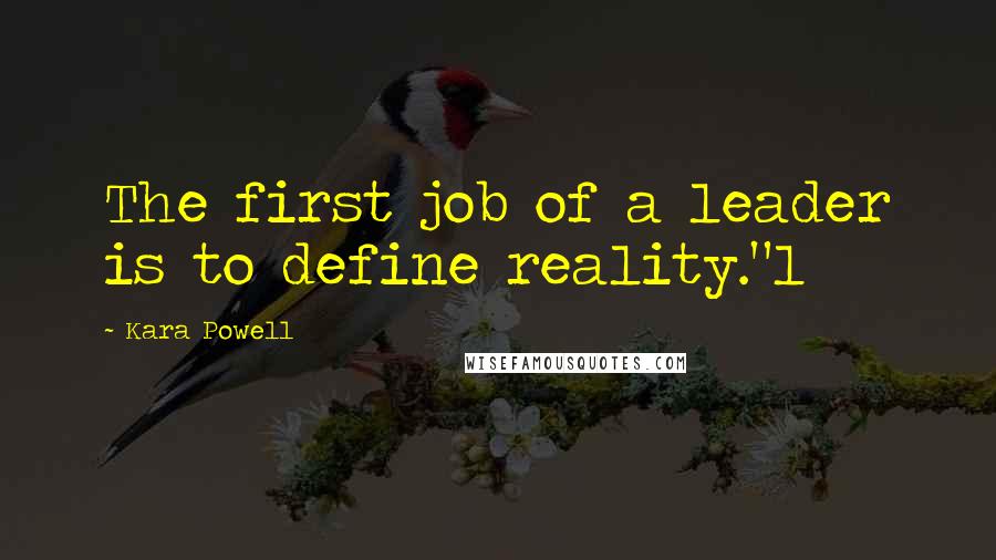 Kara Powell Quotes: The first job of a leader is to define reality."1