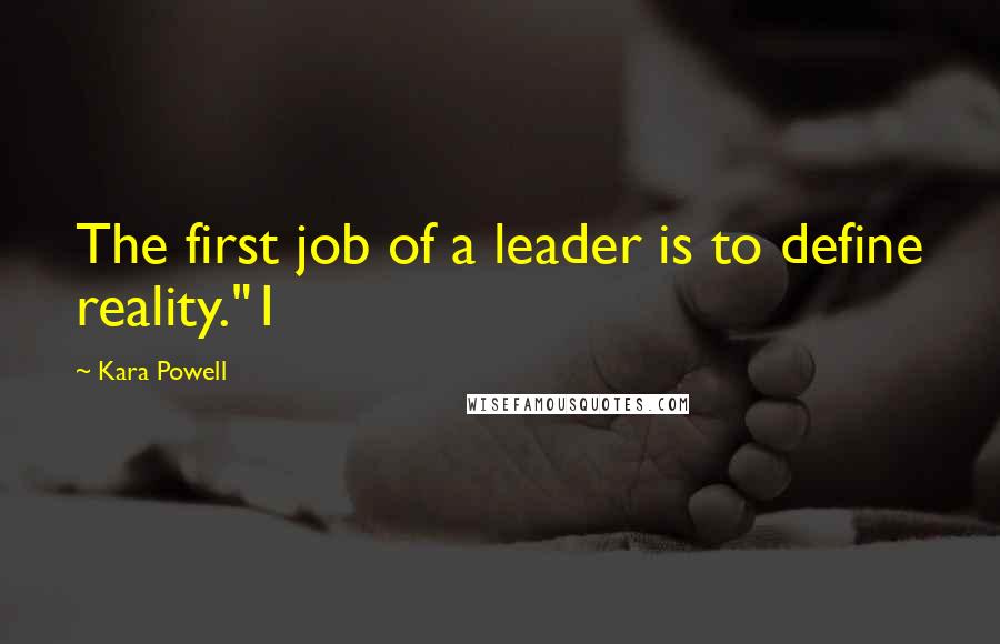 Kara Powell Quotes: The first job of a leader is to define reality."1