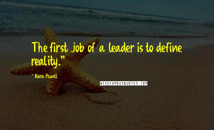 Kara Powell Quotes: The first job of a leader is to define reality."1