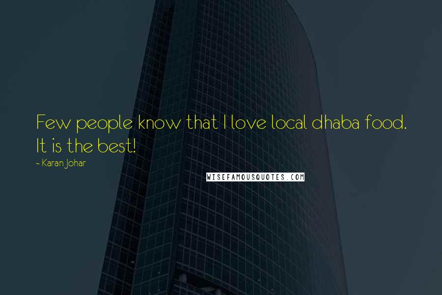 Karan Johar Quotes: Few people know that I love local dhaba food. It is the best!