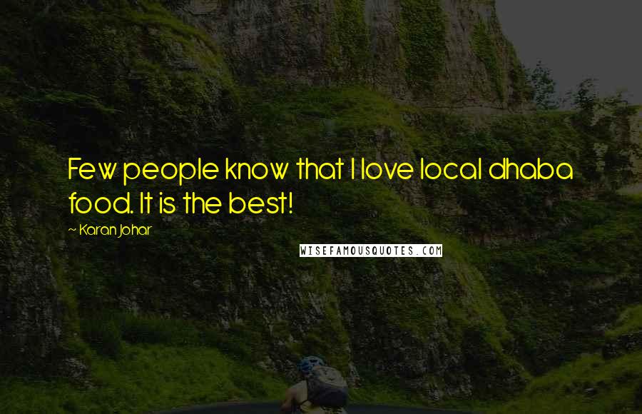 Karan Johar Quotes: Few people know that I love local dhaba food. It is the best!