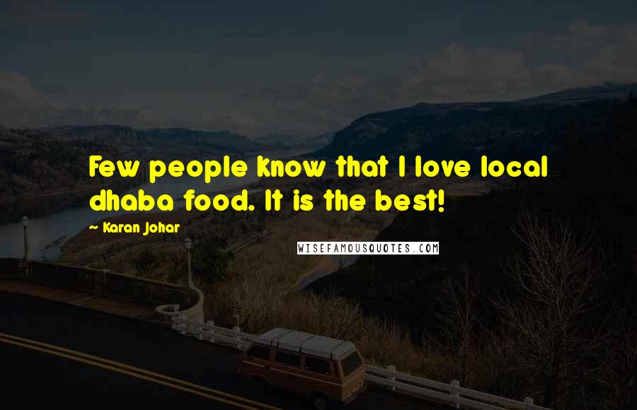 Karan Johar Quotes: Few people know that I love local dhaba food. It is the best!