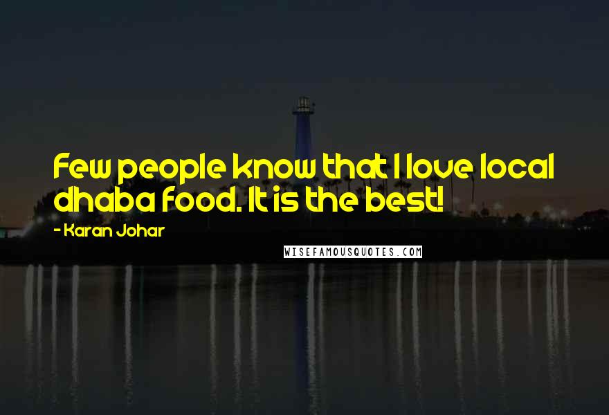 Karan Johar Quotes: Few people know that I love local dhaba food. It is the best!