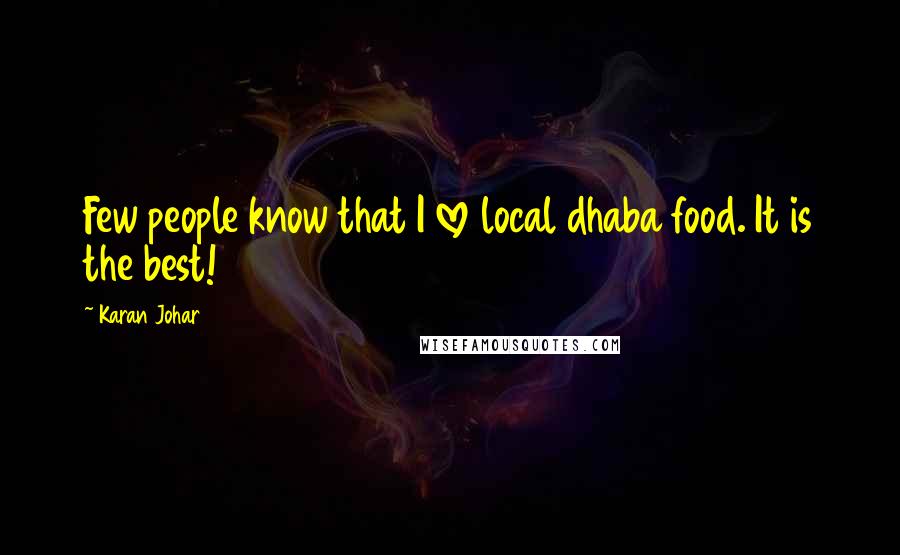 Karan Johar Quotes: Few people know that I love local dhaba food. It is the best!