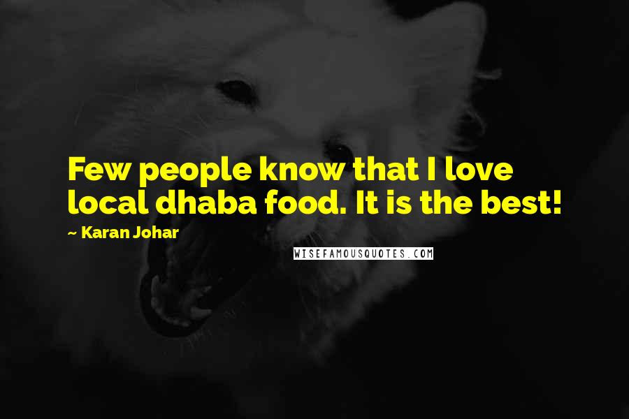 Karan Johar Quotes: Few people know that I love local dhaba food. It is the best!