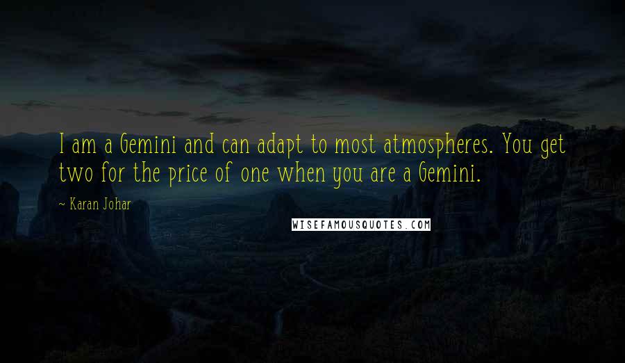 Karan Johar Quotes: I am a Gemini and can adapt to most atmospheres. You get two for the price of one when you are a Gemini.