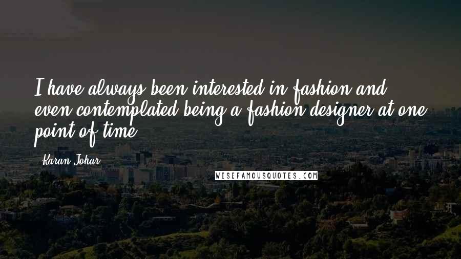 Karan Johar Quotes: I have always been interested in fashion and even contemplated being a fashion designer at one point of time.