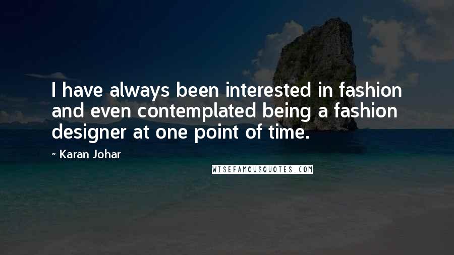 Karan Johar Quotes: I have always been interested in fashion and even contemplated being a fashion designer at one point of time.