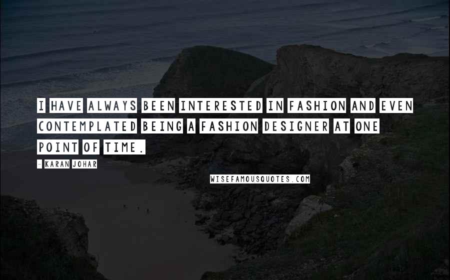 Karan Johar Quotes: I have always been interested in fashion and even contemplated being a fashion designer at one point of time.