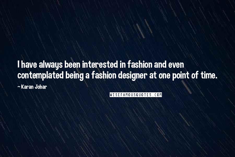 Karan Johar Quotes: I have always been interested in fashion and even contemplated being a fashion designer at one point of time.