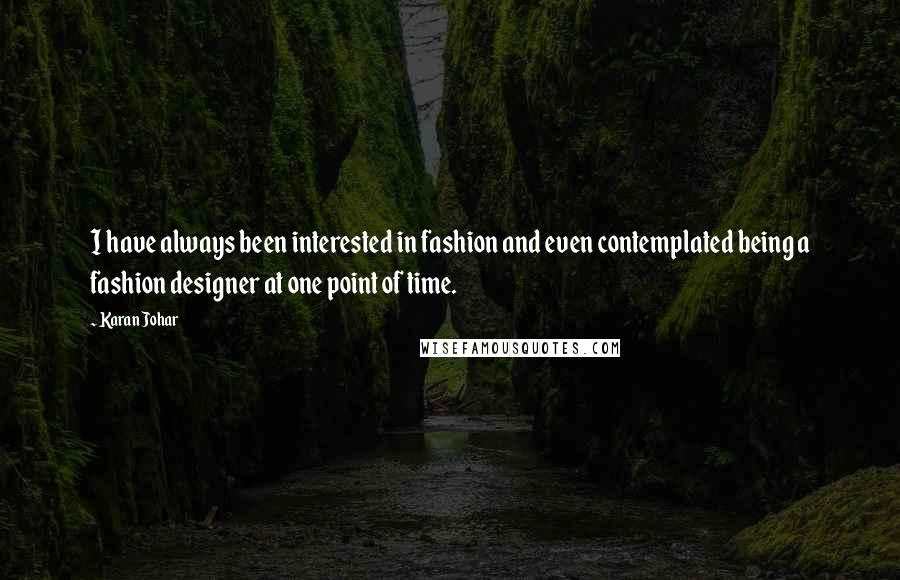 Karan Johar Quotes: I have always been interested in fashion and even contemplated being a fashion designer at one point of time.