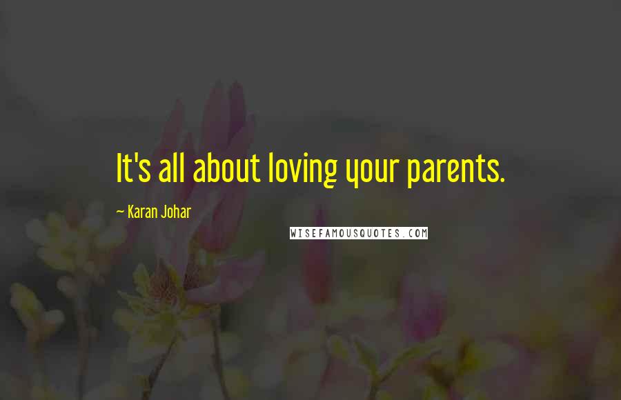 Karan Johar Quotes: It's all about loving your parents.