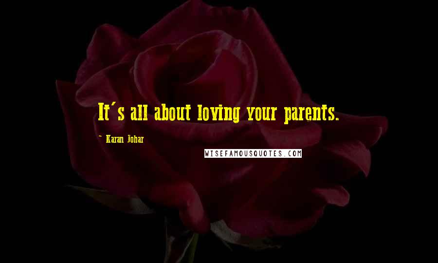 Karan Johar Quotes: It's all about loving your parents.