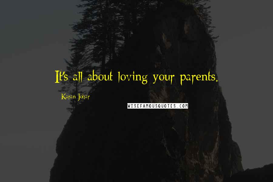 Karan Johar Quotes: It's all about loving your parents.