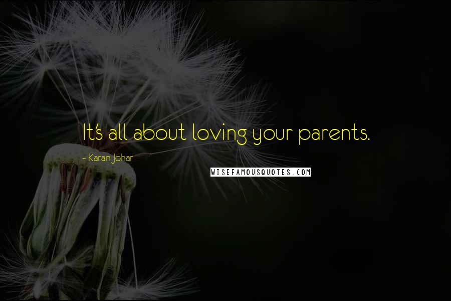 Karan Johar Quotes: It's all about loving your parents.