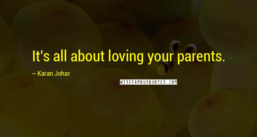 Karan Johar Quotes: It's all about loving your parents.