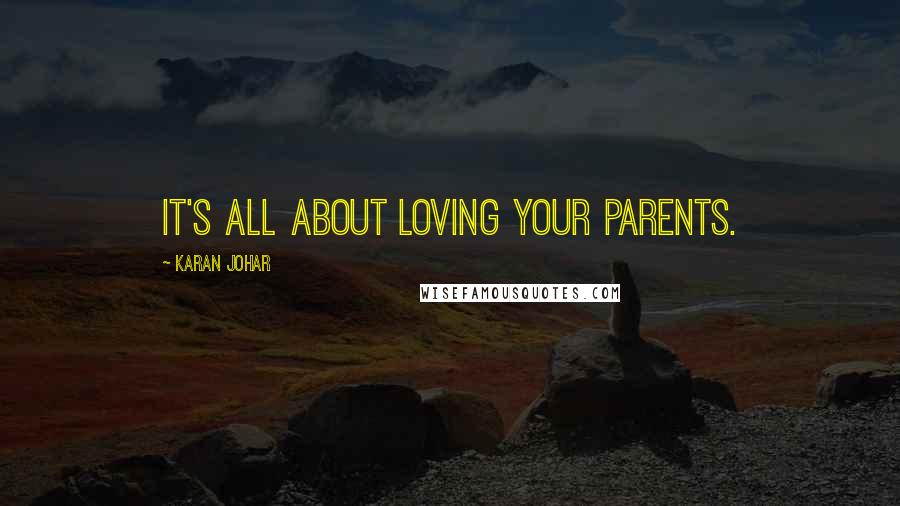 Karan Johar Quotes: It's all about loving your parents.