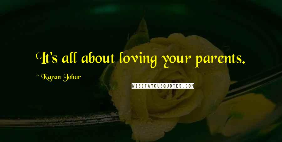 Karan Johar Quotes: It's all about loving your parents.