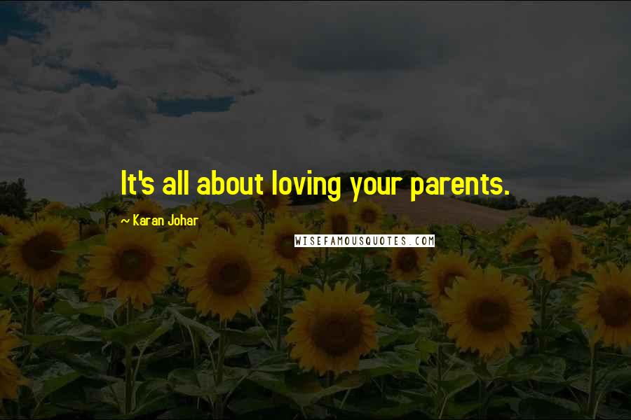 Karan Johar Quotes: It's all about loving your parents.