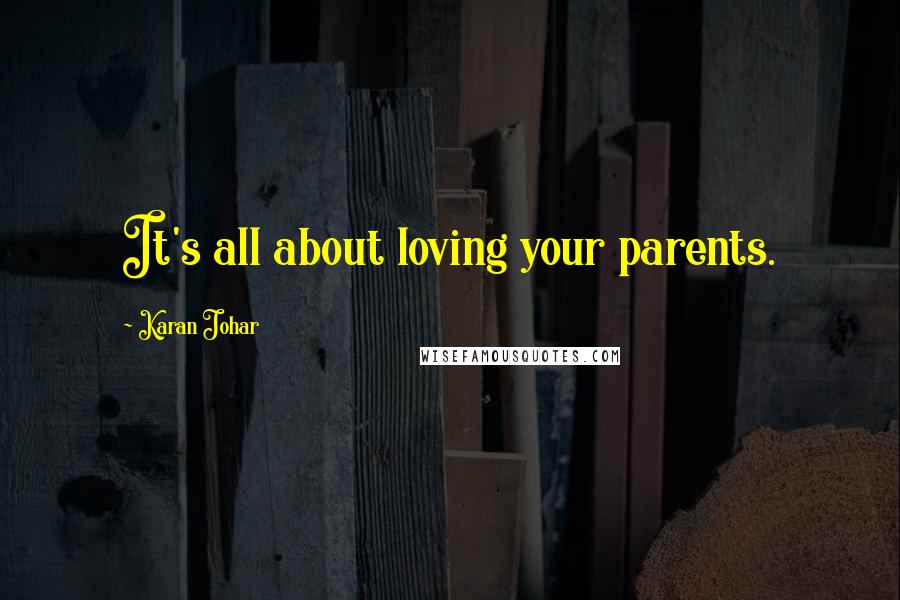 Karan Johar Quotes: It's all about loving your parents.