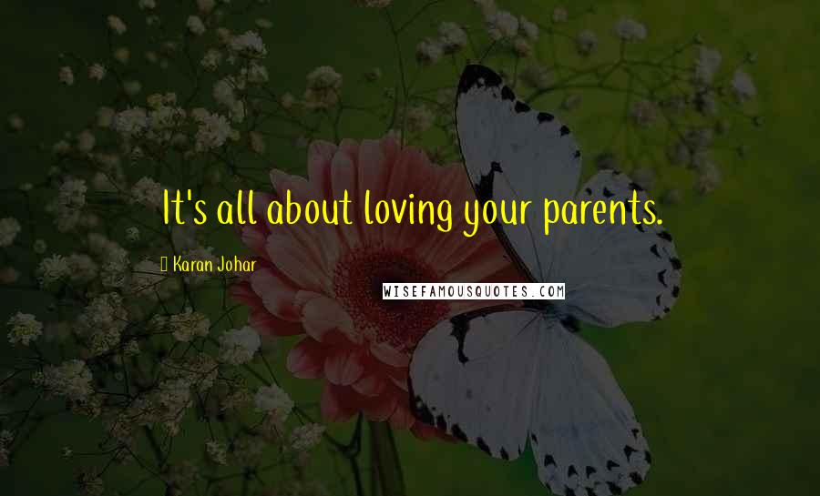 Karan Johar Quotes: It's all about loving your parents.