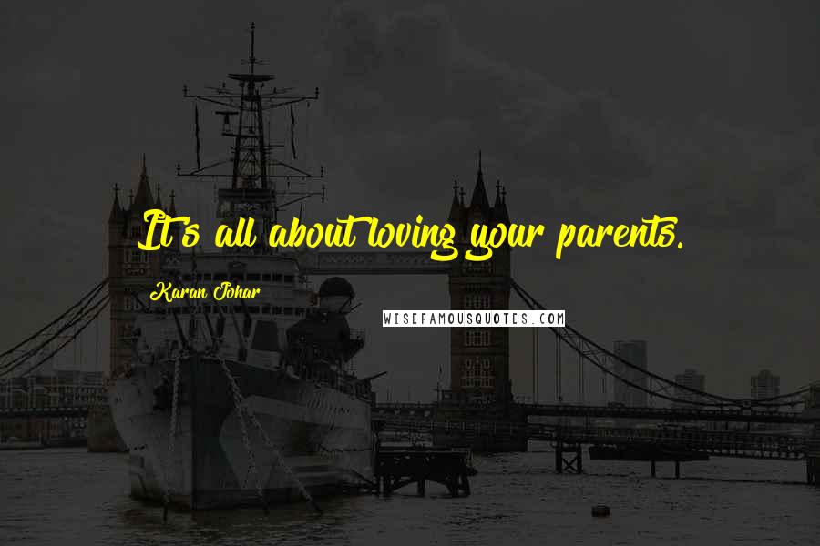 Karan Johar Quotes: It's all about loving your parents.