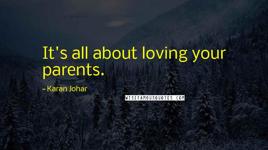 Karan Johar Quotes: It's all about loving your parents.