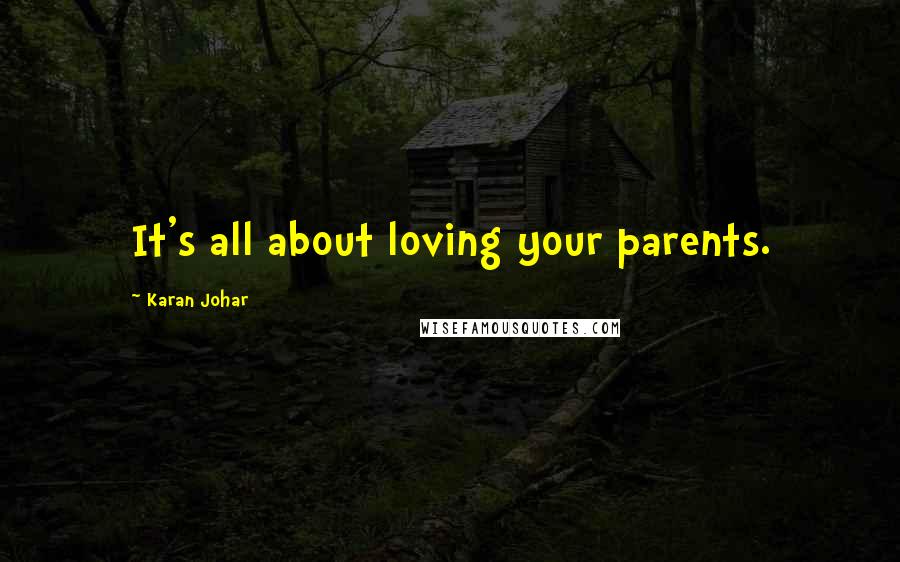 Karan Johar Quotes: It's all about loving your parents.