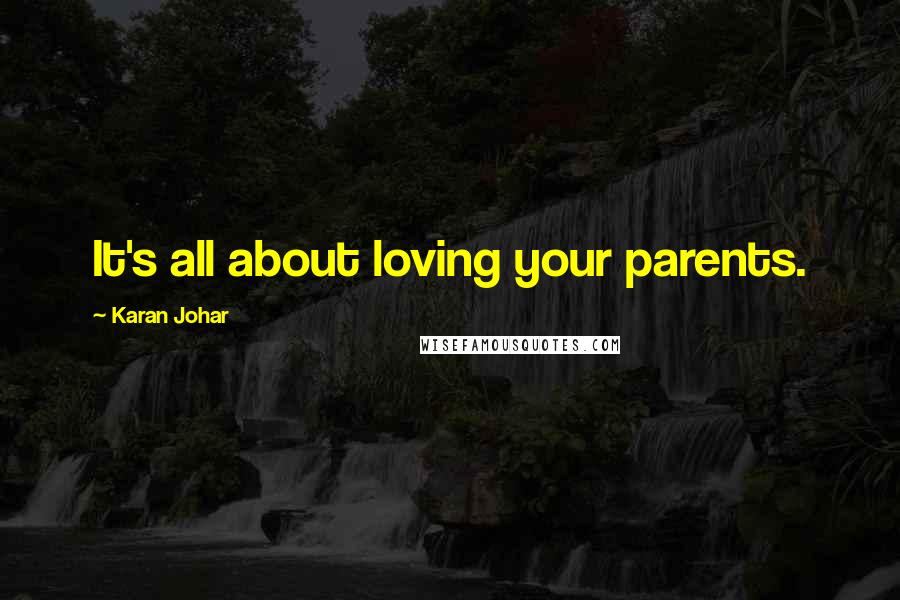 Karan Johar Quotes: It's all about loving your parents.