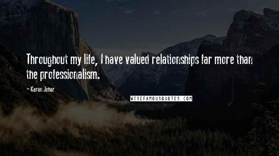 Karan Johar Quotes: Throughout my life, I have valued relationships far more than the professionalism.