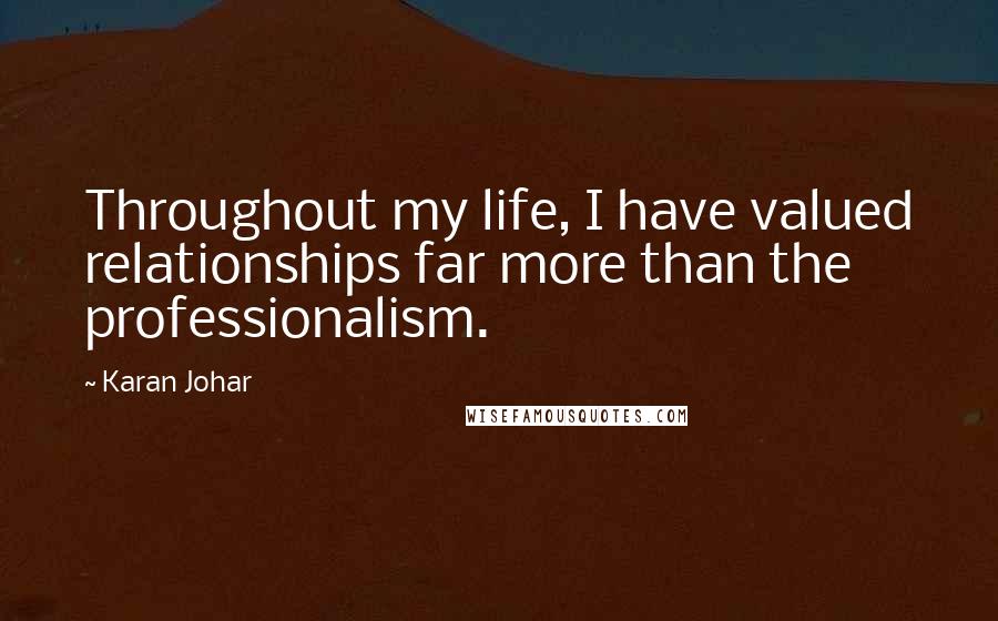 Karan Johar Quotes: Throughout my life, I have valued relationships far more than the professionalism.