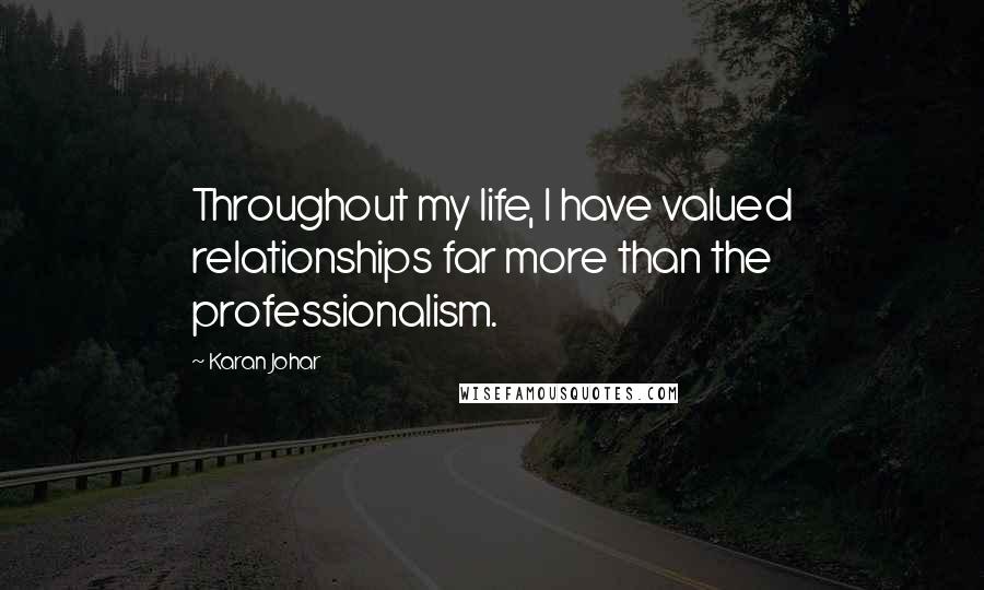 Karan Johar Quotes: Throughout my life, I have valued relationships far more than the professionalism.