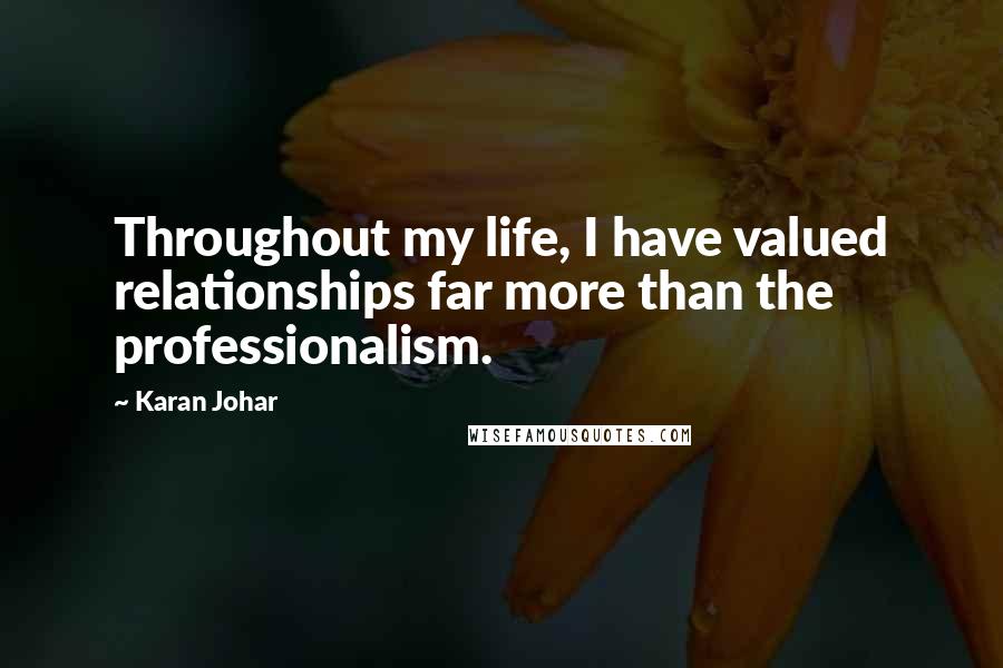 Karan Johar Quotes: Throughout my life, I have valued relationships far more than the professionalism.