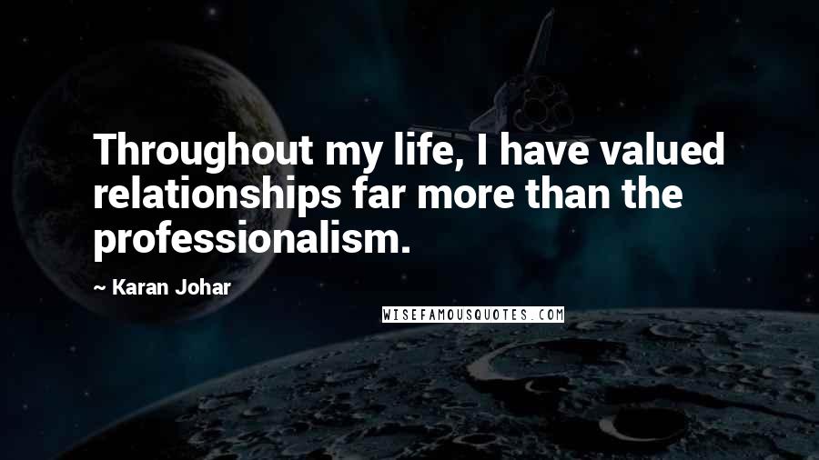 Karan Johar Quotes: Throughout my life, I have valued relationships far more than the professionalism.