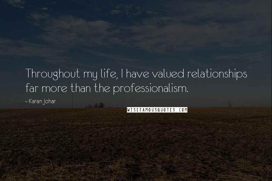 Karan Johar Quotes: Throughout my life, I have valued relationships far more than the professionalism.