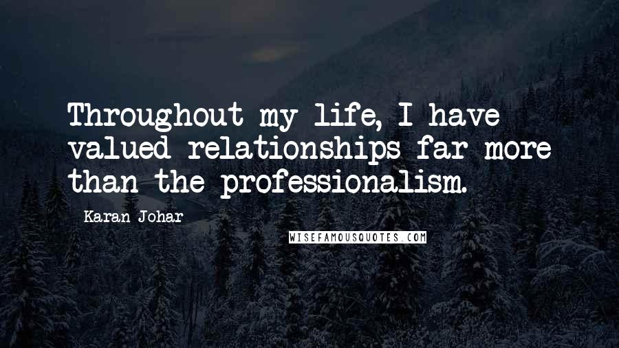 Karan Johar Quotes: Throughout my life, I have valued relationships far more than the professionalism.