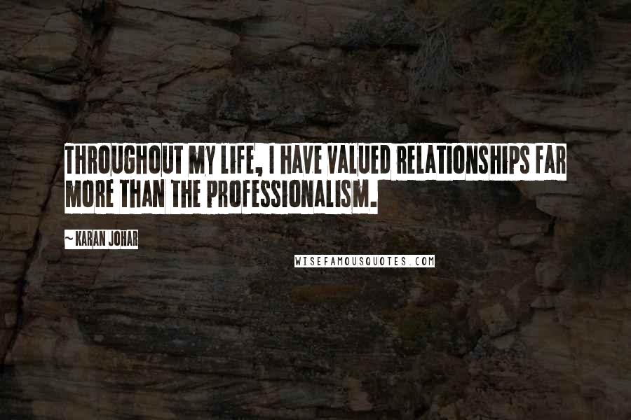 Karan Johar Quotes: Throughout my life, I have valued relationships far more than the professionalism.